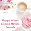 Happy Water Sleping Nature Sounds